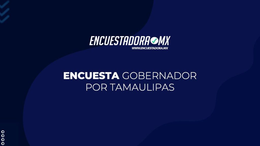 Encuesta Gobernador por Tamaulipas