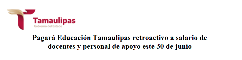 Pagará Educación Tamaulipas retroactivo a salario de docentes y personal de apoyo este 30 de junio