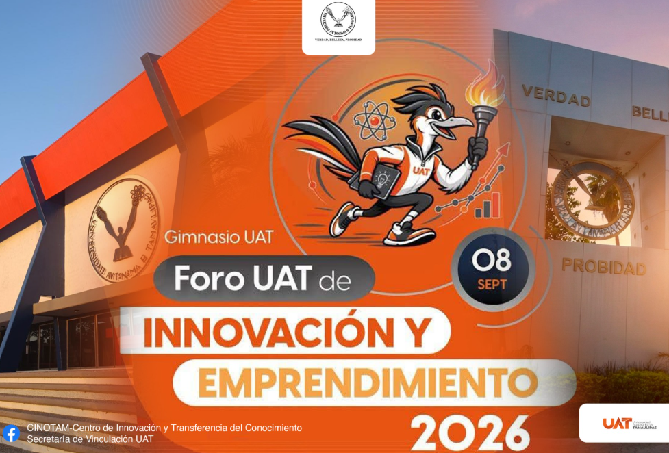 Organiza la UAT el Foro de Innovación y Emprendimiento 2026 para impulsar el talento universitario